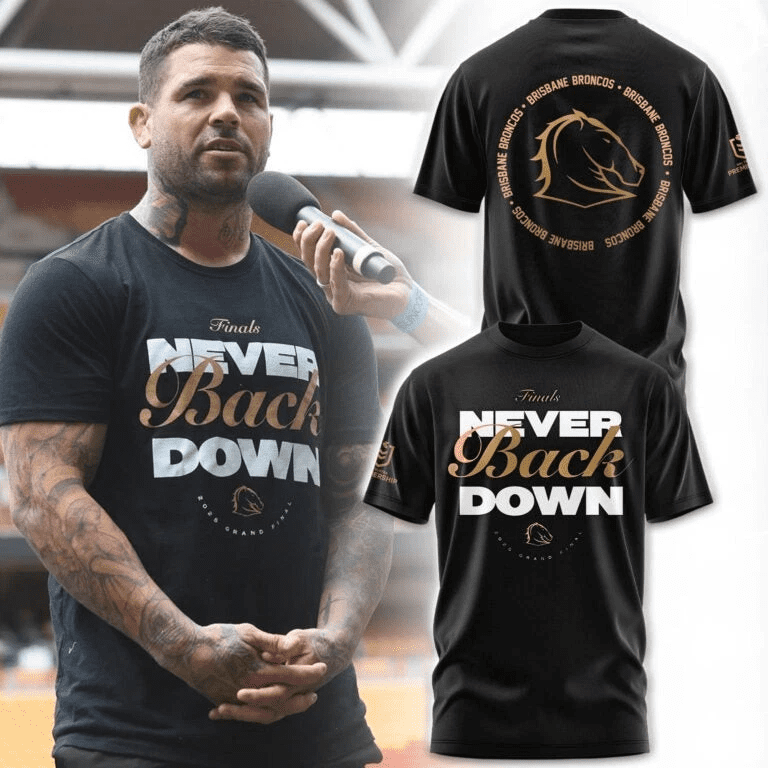 Brisbane Broncos NEVER BACK DOWN Limited TShirt Brisbane Broncos NEVER BACK DOWN Limited TShirt